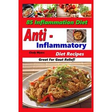 Anti Inflammatory Diet Recipes - 85 Inflammation Diet Recipes - Great for Gout Relief! Paperback, Createspace Independent Publishing Platform