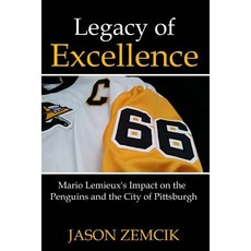 Legacy of Excellence: Mario LeMieux's Impact on the Penguins and the City of Pittsburgh Paperback, Createspace Independent Publishing Platform
