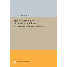 The Transformation of Liberalism in Late Nineteenth-Century Mexico Paperback, Princeton University Press
