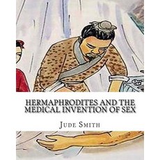 Hermaphrodites and the Medical Invention of Sex Paperback, Createspace Independent Publishing Platform
