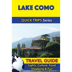 Lake Como Travel Guide (Quick Trips Series): Sights Culture Food Shopping & Fun Paperback, Createspace Independent Publishing Platform