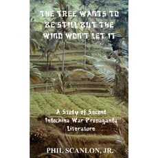 The Tree Wants to Be Still But the Wind Won't Let It: A Study of Second Indochina War Propaganda Literature Paperback, Authorhouse