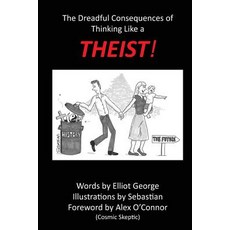 Theist!: The Dreadful Consequences of Thinking Like a Theist Paperback, Ideasun Ltd.