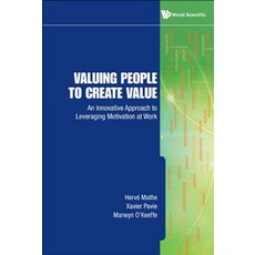 Valuing People to Create Value: An Innovative Approach to Leveraging Motivation at Work Hardcover, World Scientific Publishing Company