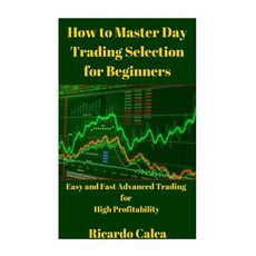 How to Master Day Trading Selection for Beginners Paperback, Createspace Independent Publishing Platform