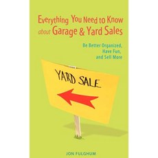 Everything You Need to Know about Garage & Yard Sales: Be Better Organized Have Fun and Sell More Paperback, iUniverse