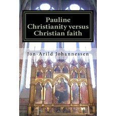 Pauline Christianity Versus Christian Faith: The Satanic Verses of the Bible Paperback, Createspace Independent Publishing Platform