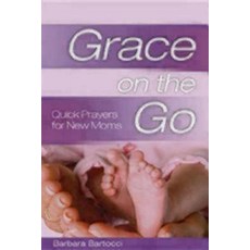 Grace on the Go - Quick Prayers for New Moms Paperback, Morehouse Publishing