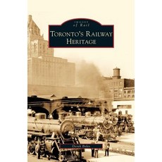 Toronto's Railway Heritage Hardcover, Arcadia Publishing Library Editions