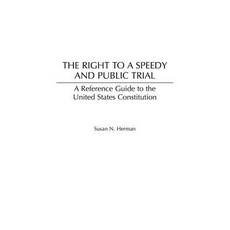 The Right to a Speedy and Public Trial: A Reference Guide to the United States Constitution Hardcover, Praeger Publishers