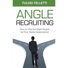 Angle Recruiting: How to Hire the Right People for Your Sales Organization Paperback, Fellettis Pte Ltd