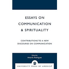 Essays on Communication & Spirituality: Contributions to a New Discourse on Communication Paperback, University Press of America