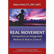 Real Movement: Perspective on Integrated Motion & Motor Control Paperback, Golden Mango Press