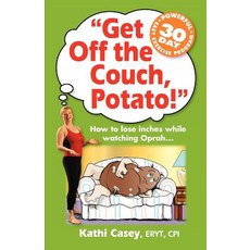 Get Off the Couch Potato!: How to Lose Inches While Watching Oprah... Paperback, Healthy Boomer Body Press