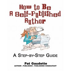 How to Be a Self-Published Author: A Step-By-Step Guide Paperback, Home & Leisure Publishing, Incorporated