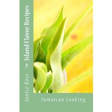Island Flavor Recipes: Jamaican Cooking Paperback, Createspace Independent Publishing Platform