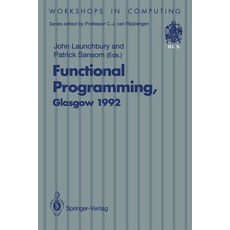 Functional Programming Glasgow 1992: Proceedings of the 1992 Glasgow Workshop on Functional Programming Ayr Scotland 6 8 July 1992 Paperback, Springer