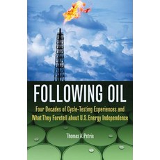 Following Oil: Four Decades of Cycle-Testing Experiences and What They Foretell about U.S. Energy Independence Hardcover, University of Oklahoma Press