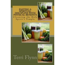 Fasting a Spiritual Discipline with Physical Benefits: Cleansing the Holy Spirit's Temple Paperback, Createspace