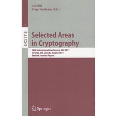 Selected Areas in Cryptography: 18th International Workshop SAC 2011 Toronto ON Canada August 11-12 2011. Revised Selected Papers Paperback, Springer
