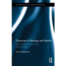 Discourses of Ideology and Identity: Social Media and the Iranian Election Protests Hardcover, Routledge
