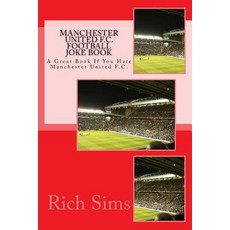 Manchester United F.C. Football Joke Book: A Great Book If You Hate Manchester United F.C. Paperback, Createspace Independent Publishing Platform