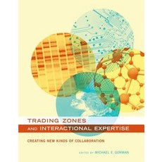 Trading Zones and Interactional Expertise: Creating New Kinds of Collaboration Hardcover, Mit Press