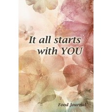 It All Starts with You: 90-Day Food and Exercise Journal Paperback, Createspace Independent Publishing Platform