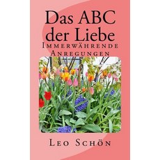Das ABC Der Liebe: Immerwahrende Anregungen Paperback, Createspace Independent Publishing Platform