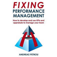 Fixing Performance Management: How to Develop and Use Kpis and Appraisals to Manage Your Team Paperback, Createspace Independent Publishing Platform