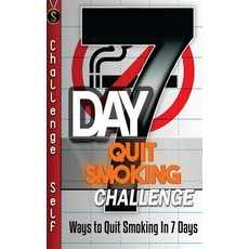 7-Day Quit Smoking Challenge: Ways to Quit Smoking in 7 Days Paperback, Createspace Independent Publishing Platform
