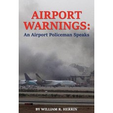 Airport Warnings: An Airport Policeman Speaks Paperback, Safe Skies