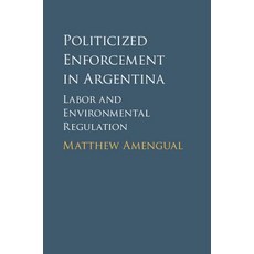 Politicized Enforcement in Argentina, Cambridge University Press
