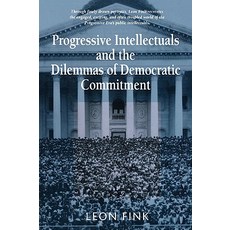 Progressive Intellectuals and the Dilemmas of Democratic Commitment Paperback, Harvard University Press
