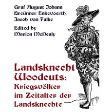 Landsknecht Woodcuts: Kriegsvolker Im Zeitalter Der Landsknechte Paperback, Nadel Und Faden Press