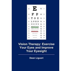 Vision Therapy: Exercise Your Eyes and Improve Your Eyesight Paperback, Createspace Independent Publishing Platform