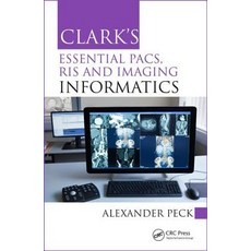 Clark's Essential Pacs Ris and Imaging Informatics Paperback, CRC Press