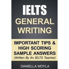 Ielts General Writing: Important Tips & High Scoring Sample Answers! Paperback, Createspace Independent Publishing Platform