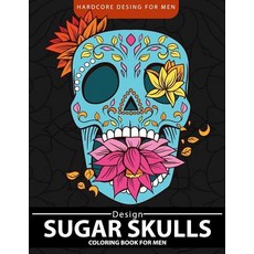 Sugar Skulls Coloring Book for Men: Relaxation and Stress Relief Designs (Adult Coloring Books) Paperback, Createspace Independent Publishing Platform
