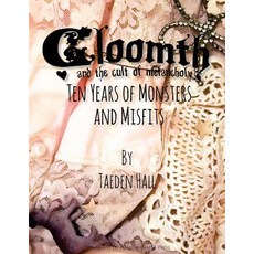 Gloomth: 10 Years of Monsters and Misfits Paperback, Createspace Independent Publishing Platform