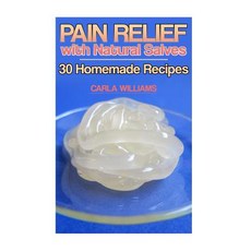 Pain Relief with Natural Salves: 30 Homemade Recipes: (Healing Salves Homeade Healing Salves) Paperback, Createspace Independent Publishing Platform