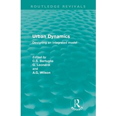 Urban Dynamics (Routledge Revivals): Designing an Integrated Model Paperback, Routledge