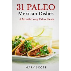 31 Paleo Mexican Dishes: A Month Long Paleo Fiesta Paperback, Createspace Independent Publishing Platform