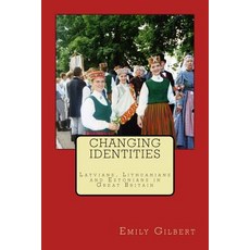 Changing Identities: Latvians Lithuanians and Estonians in Great Britain Paperback, Createspace