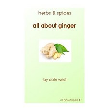 Herbs and Spices - All about Ginger Paperback, Createspace Independent Publishing Platform