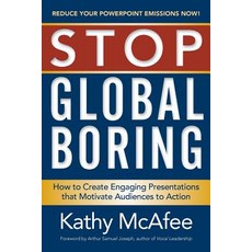 Stop Global Boring: How to Create Engaging Presentations That Motivate Audiences to Action Paperback, Indie Books International
