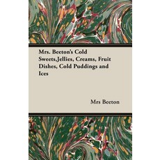 Mrs. Beeton's Cold Sweets Jellies Creams Fruit Dishes Cold Puddings and Ices Paperback, Pomona Press