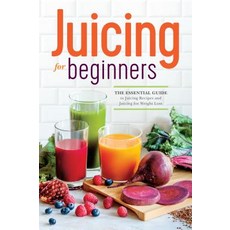 Juicing for Beginners: The Essential Guide to Juicing Recipes and Juicing for Weight Loss, Rockridge Pr