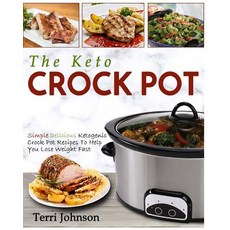 The Keto Crockpot: Simple Delicious Ketogenic Crock Pot Recipes to Help You Lose Weight Fast Paperback, Createspace Independent Publishing Platform