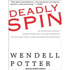 Deadly Spin: An Insurance Company Insider Speaks Out on How Corporate PR Is Killing Health Care and Deceiving Americans MP3 CD, Tantor Audio